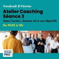 ATELIER 3 , COACHING « Osez l'Action : Donnez Vie à vos Objectifs »