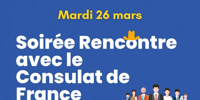Soirée Rencontre avec le Consulat de France : nouvelle date
